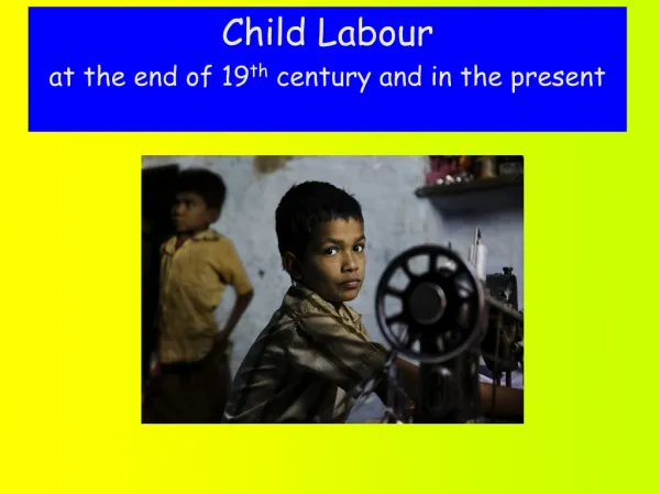 Child Labour at the end of 19 th century and in the present