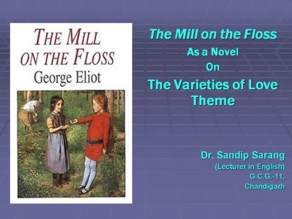 The Mill on the Floss As a Novel On The Varieties of Love Theme Dr. Sandip Sarang Lecturer in English G.C.G.-11, Chan