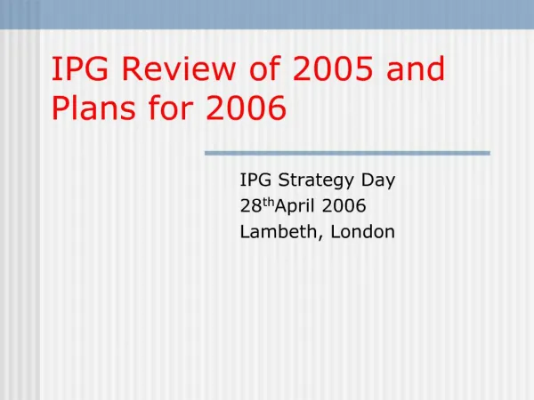 IPG Review of 2005 and Plans for 2006
