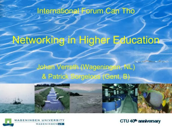 International Forum Can Tho Networking in Higher Education Johan Verreth Wageningen, NL Patrick Sorgeloos Gent, B