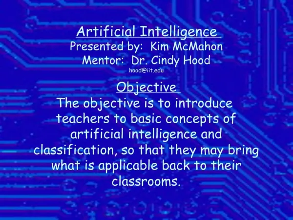 Artificial Intelligence Presented by: Kim McMahon Mentor: Dr. Cindy Hood hoodiit