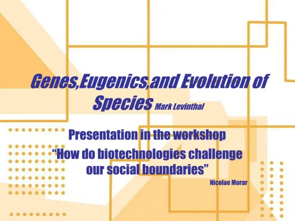 Genes,Eugenics,and Evolution of Species Mark Levinthal