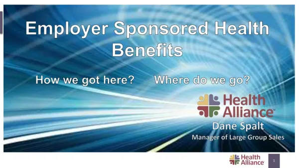 Employer Sponsored Health Benefits How we got here? Where do we go?