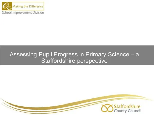 Assessing Pupil Progress in Primary Science a Staffordshire perspective