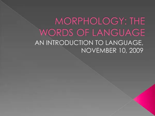MORPHOLOGY: THE WORDS OF LANGUAGE