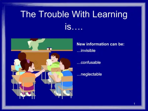 The Trouble With Learning is .