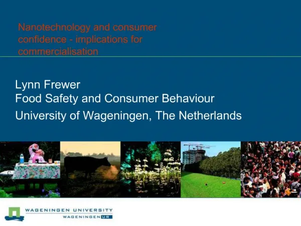Lynn Frewer Food Safety and Consumer Behaviour University of Wageningen, The Netherlands
